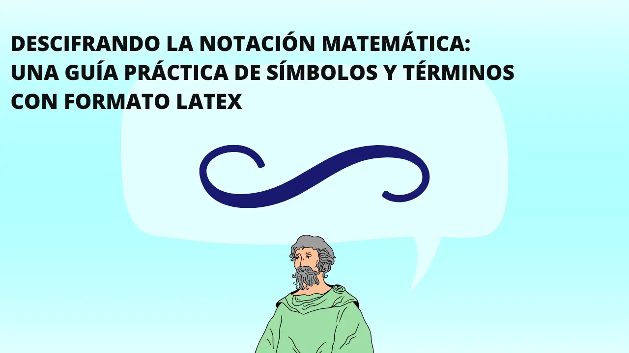 Decodificando la notación matemática, una guía práctica de símbolos y términos con formato LaTeX