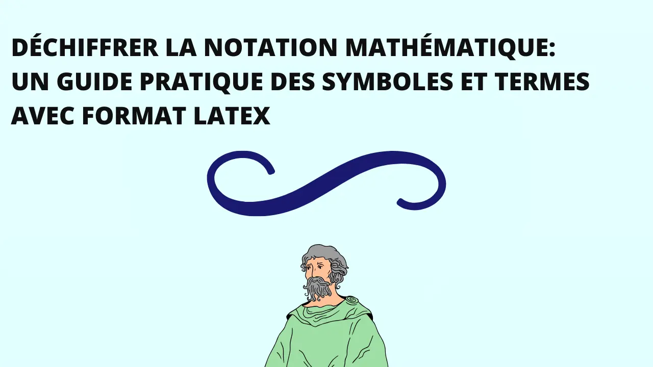 Déchiffrage de la notation mathématique, Un guide pratique des symboles et termes avec format LaTeX